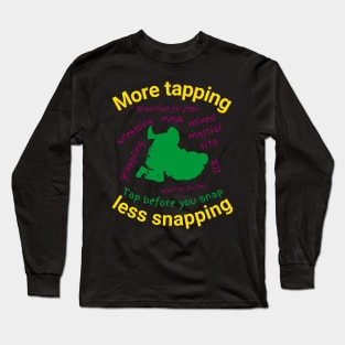 More tapping less snapping Long Sleeve T-Shirt